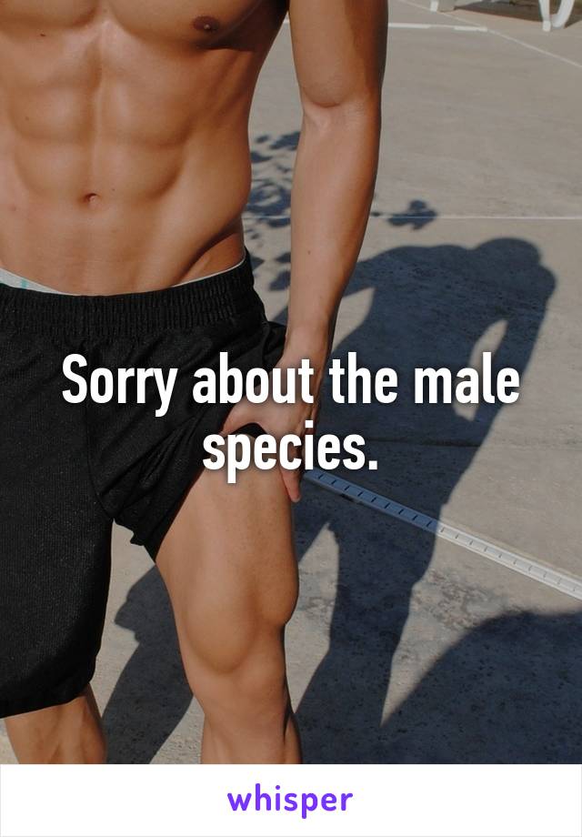 Sorry about the male species.