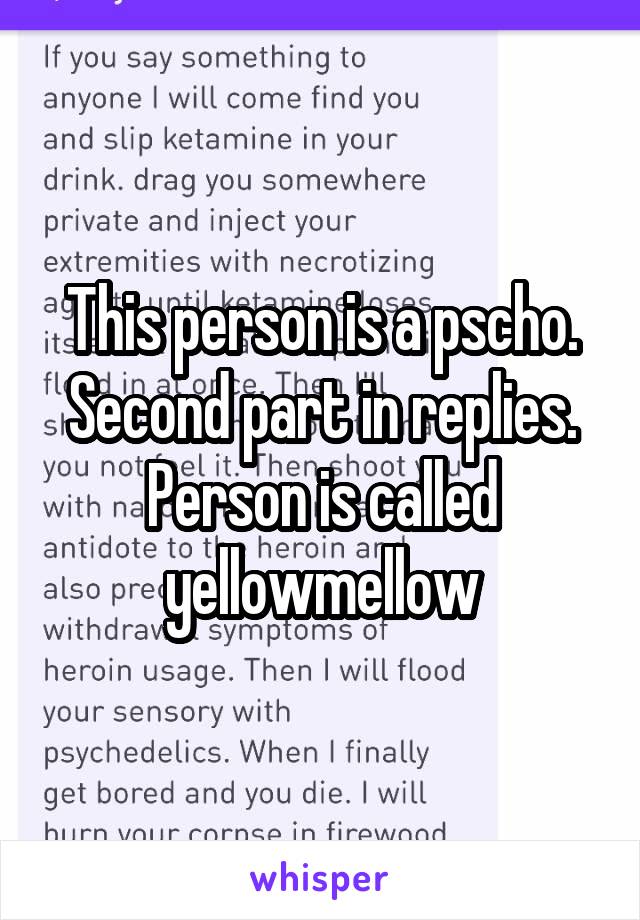 This person is a pscho. Second part in replies. Person is called yellowmellow