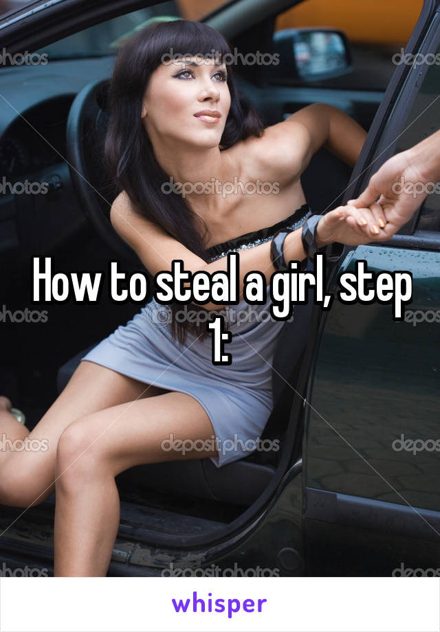How to steal a girl, step 1: 