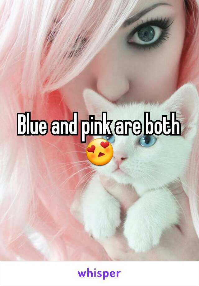Blue and pink are both 😍