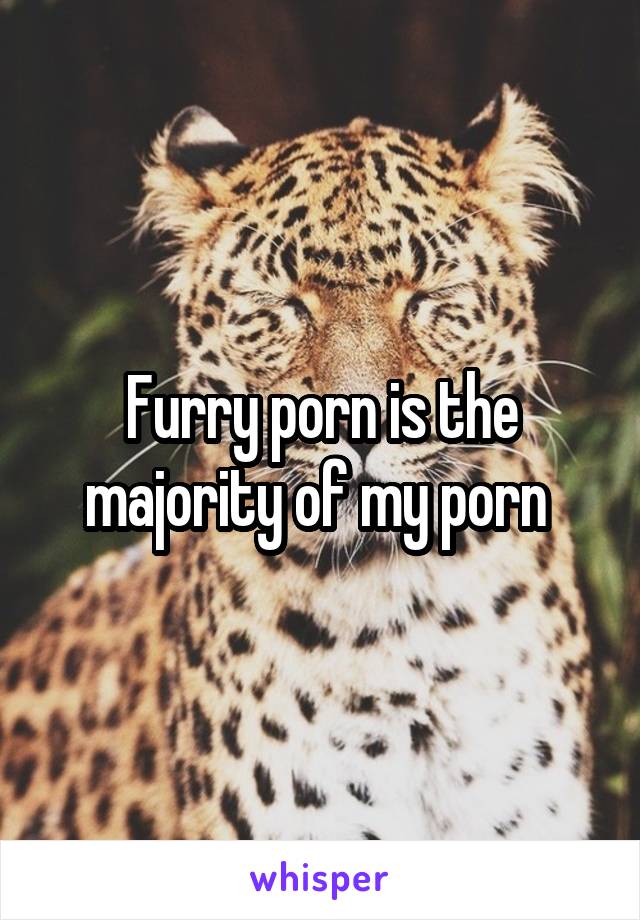 Furry porn is the majority of my porn 