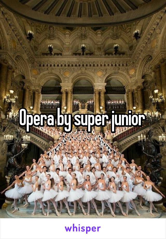 Opera by super junior 