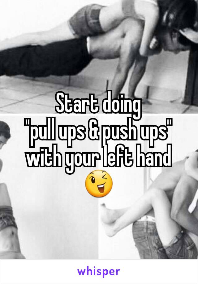 Start doing
"pull ups & push ups" with your left hand
😉