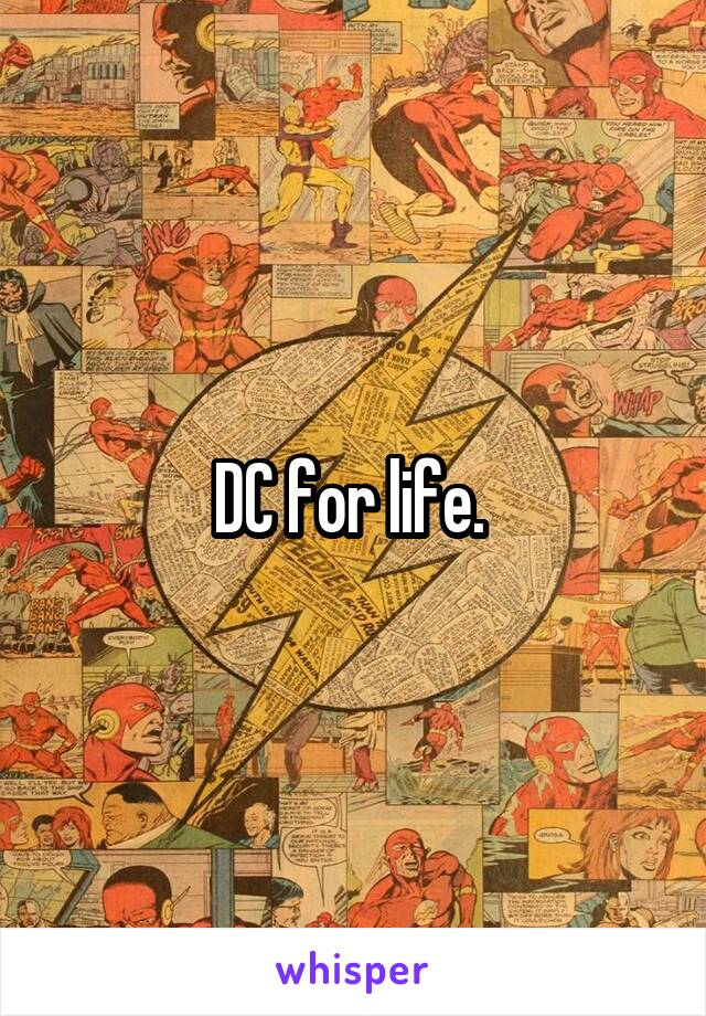 DC for life. 