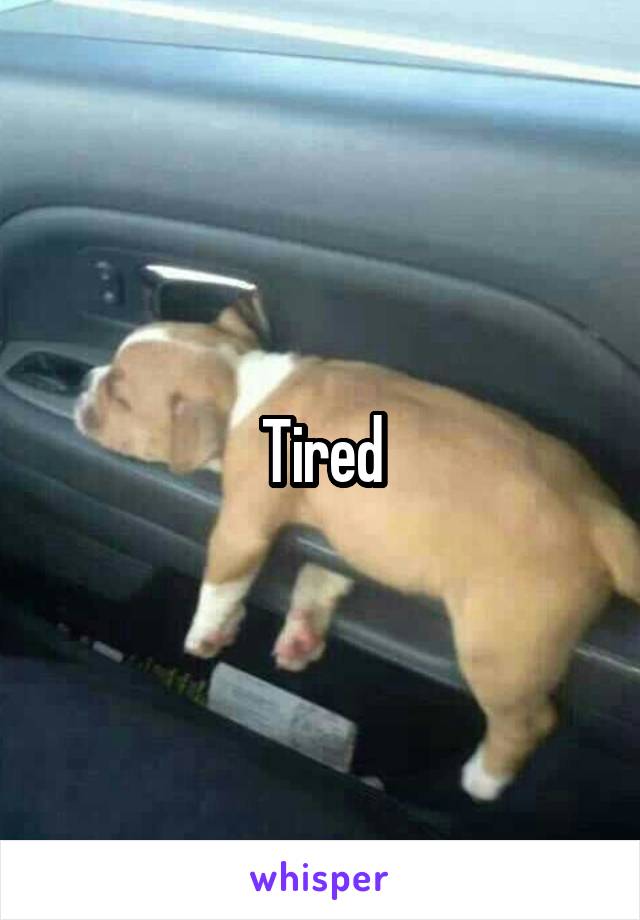 Tired