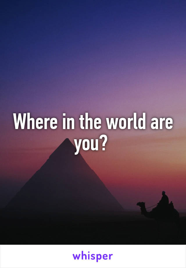 Where in the world are you? 