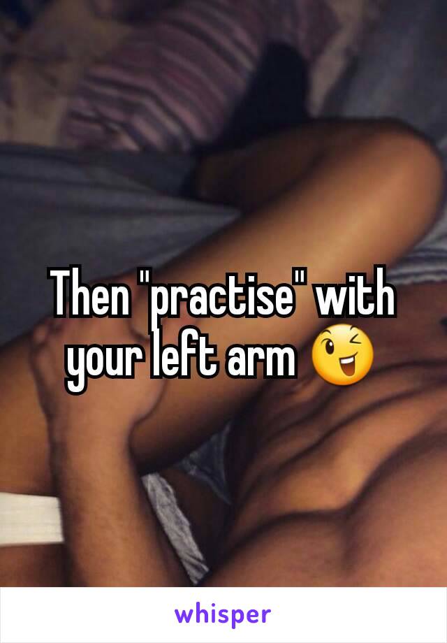 Then "practise" with your left arm 😉