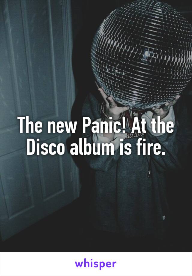 The new Panic! At the Disco album is fire.