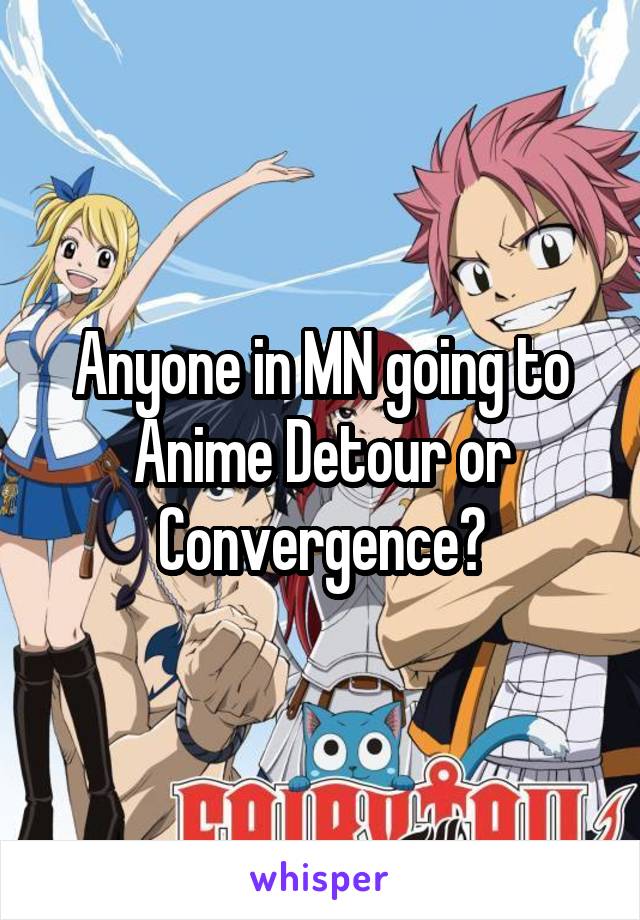 Anyone in MN going to Anime Detour or Convergence?