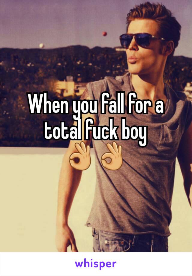 When you fall for a total fuck boy
👌👌