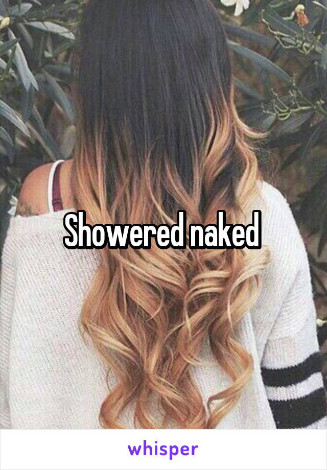 Showered naked 