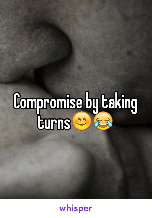 Compromise by taking turns😊😂