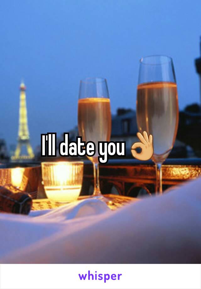 I'll date you👌