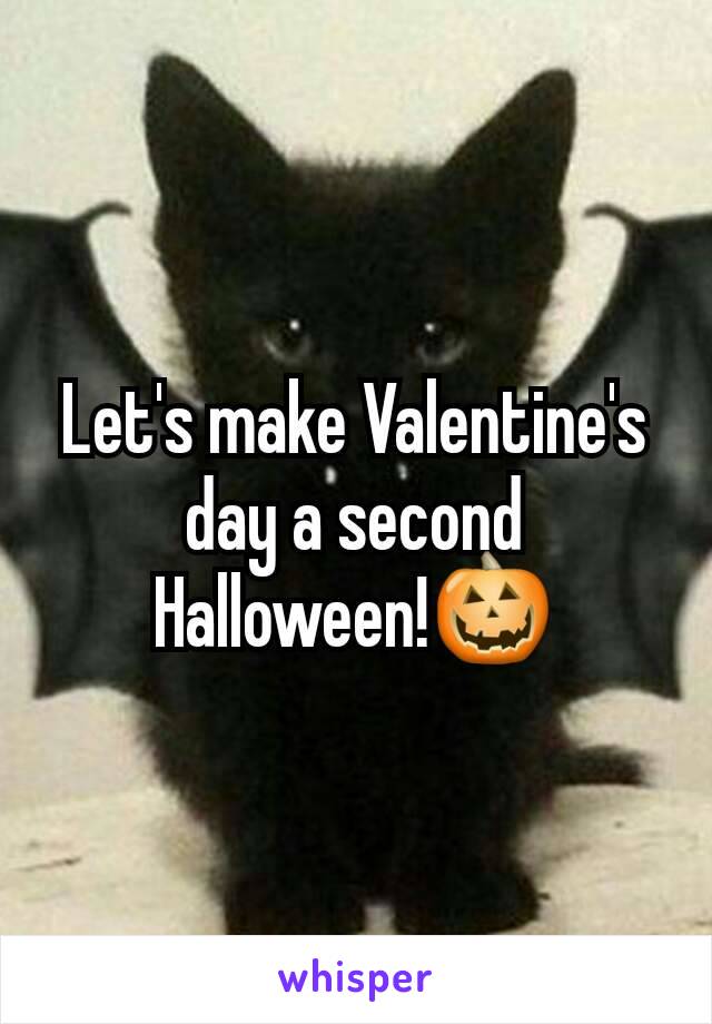 Let's make Valentine's day a second Halloween!🎃
