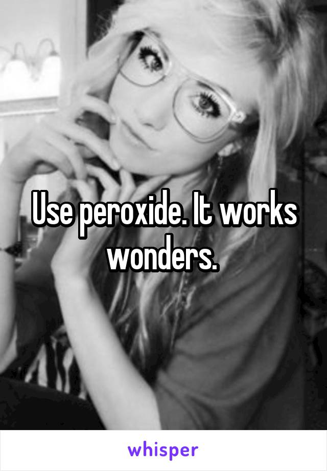 Use peroxide. It works wonders. 