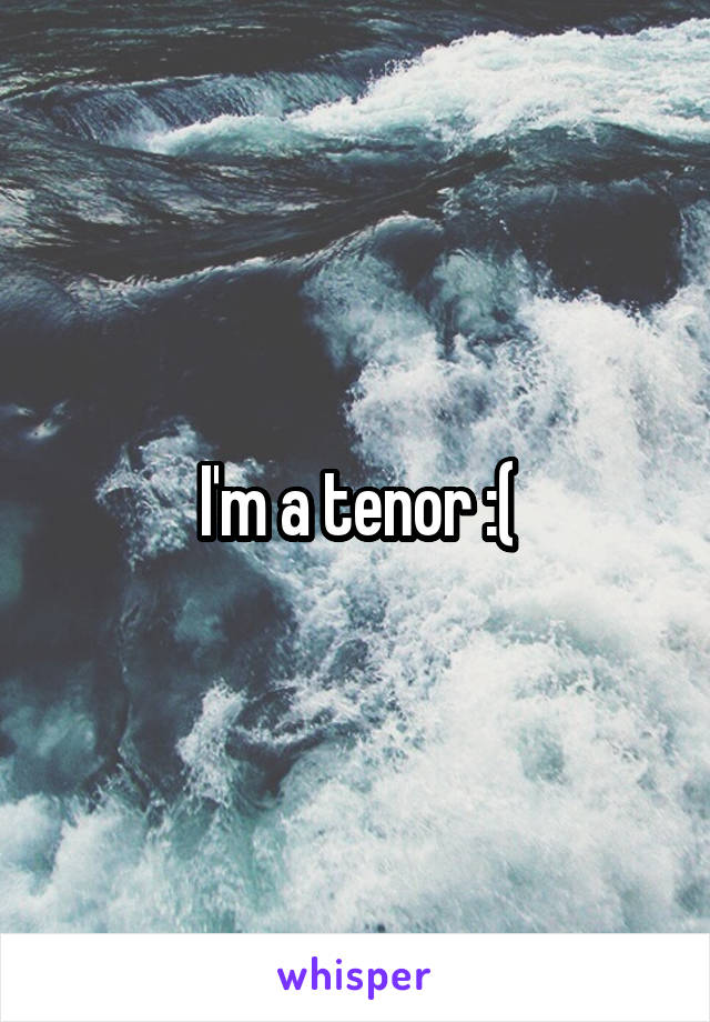 I'm a tenor :(