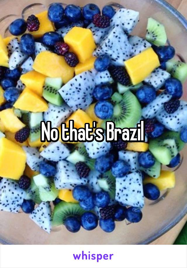 No that's Brazil 