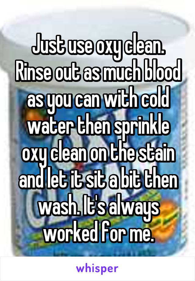 Just use oxy clean. Rinse out as much blood as you can with cold water then sprinkle oxy clean on the stain and let it sit a bit then wash. It's always worked for me.
