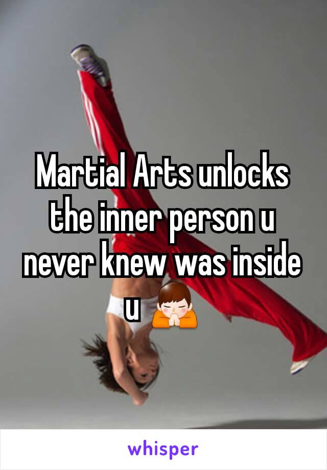 Martial Arts unlocks the inner person u never knew was inside u 🙏