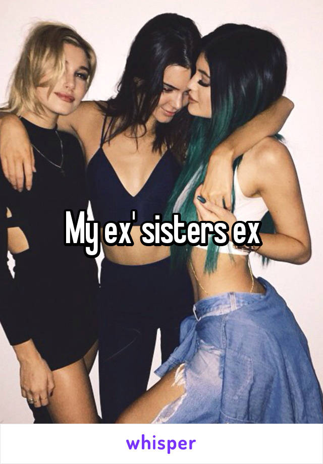My ex' sisters ex