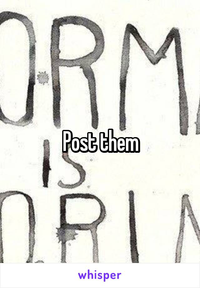 Post them
