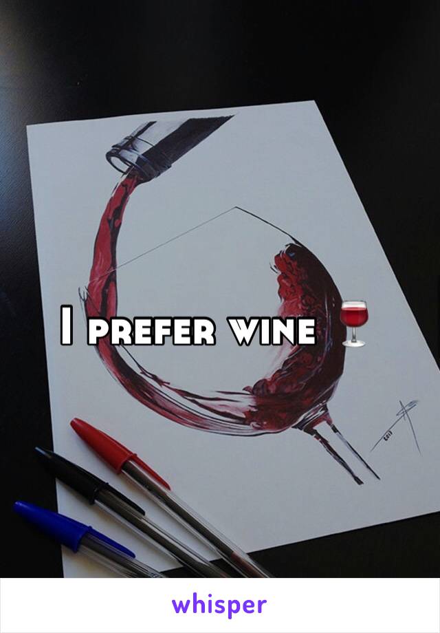 I prefer wine 🍷