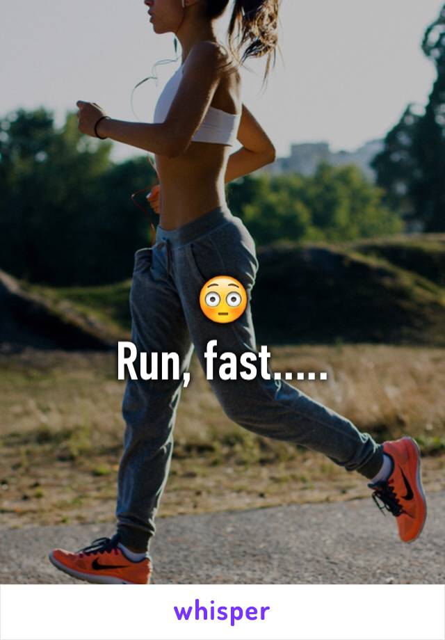 😳
Run, fast.....