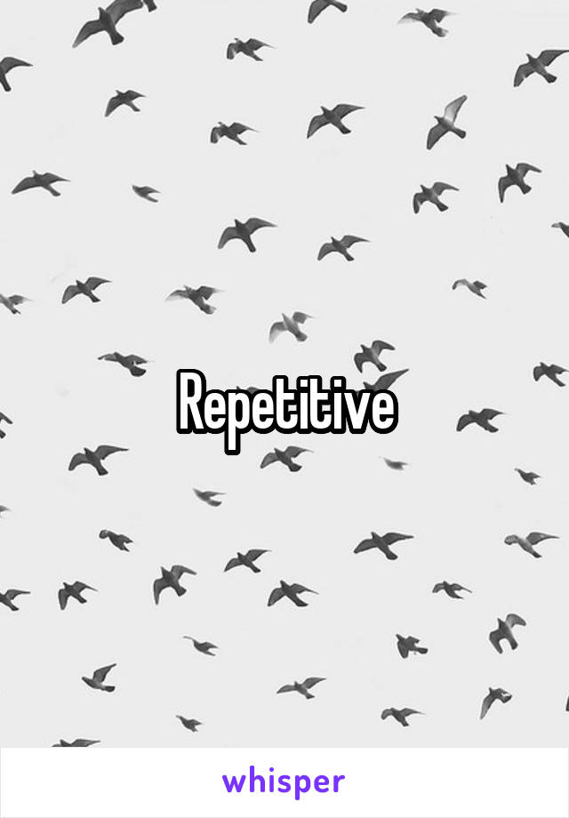 Repetitive