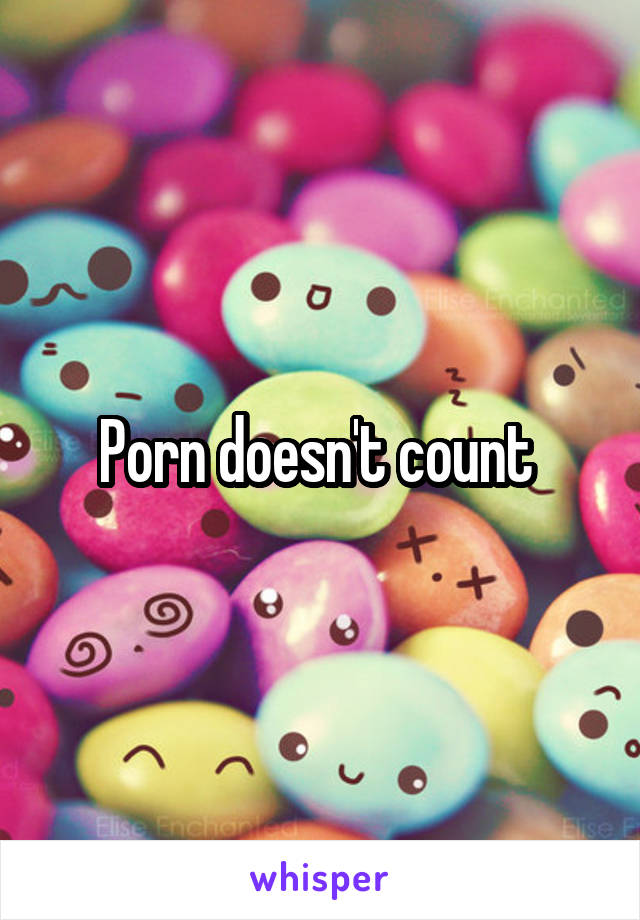 Porn doesn't count 