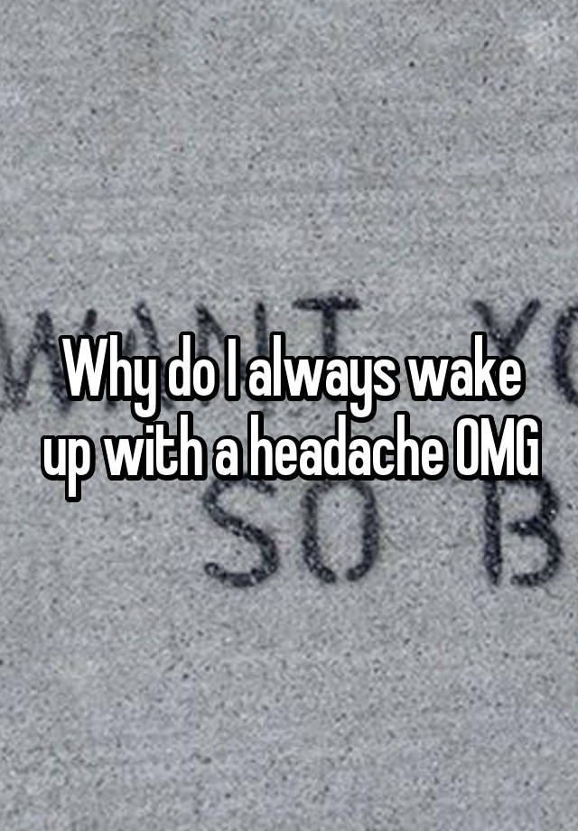 why-do-i-always-wake-up-with-a-headache-omg