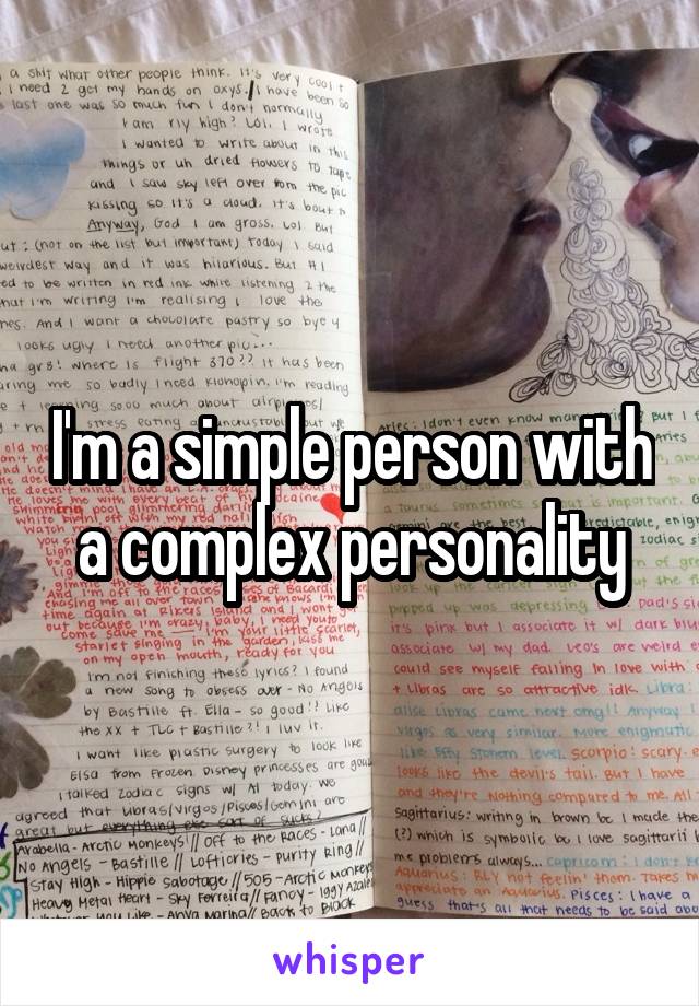 I'm a simple person with a complex personality