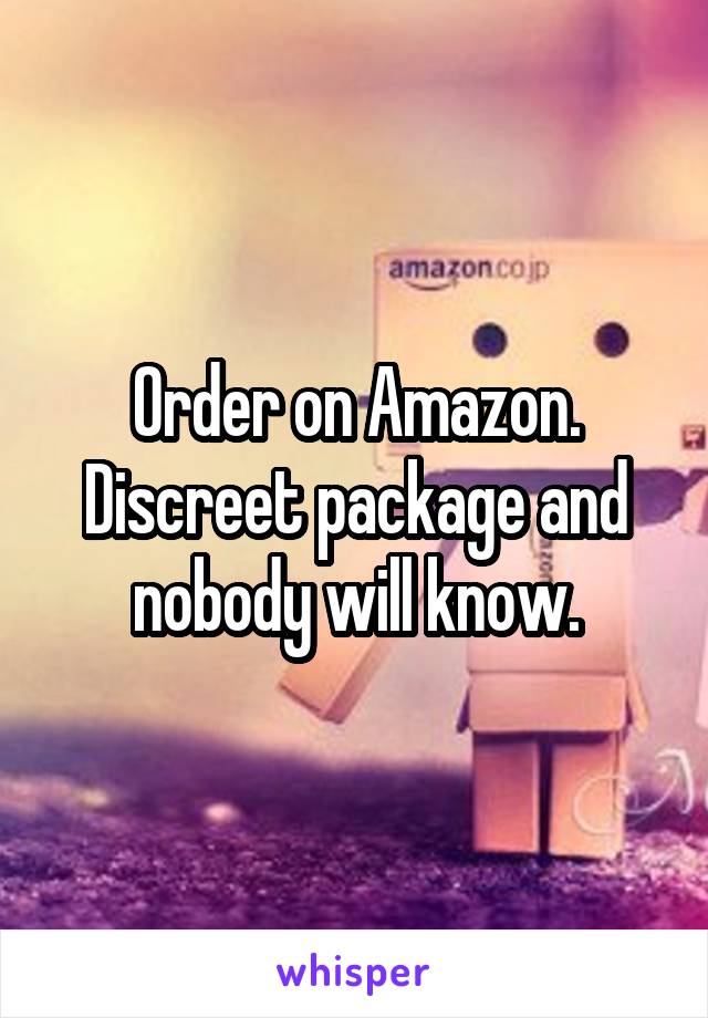 Order on Amazon. Discreet package and nobody will know.