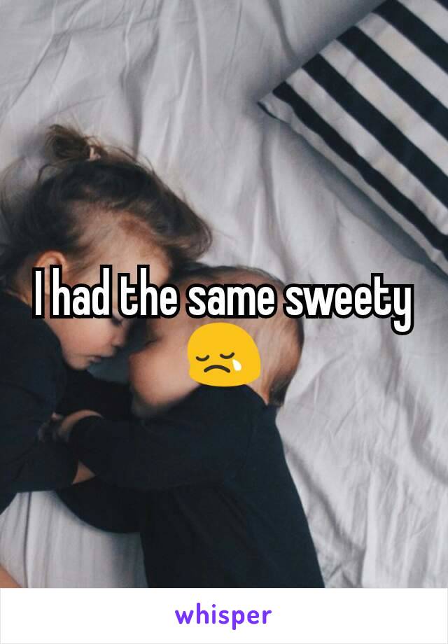 I had the same sweety 😢