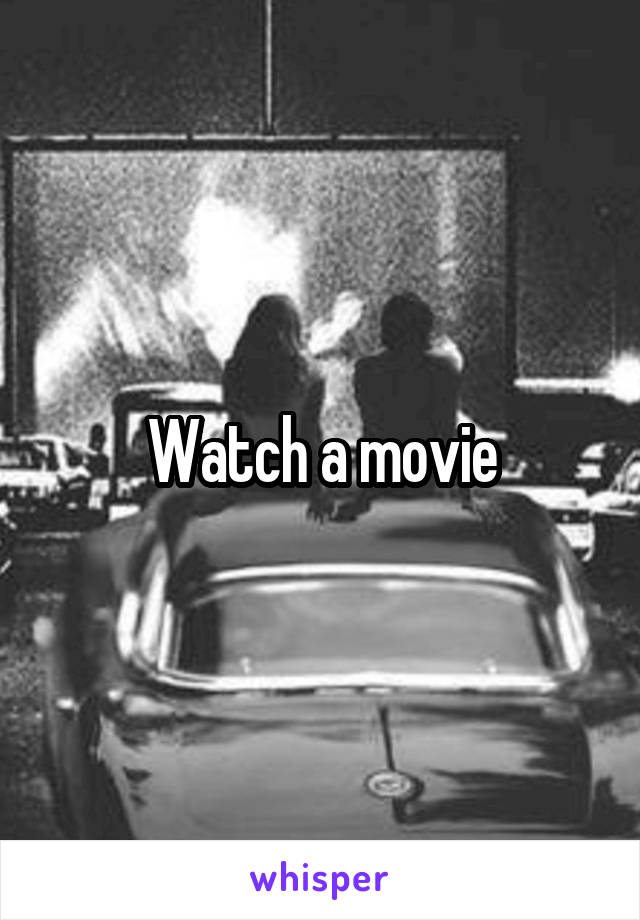 Watch a movie