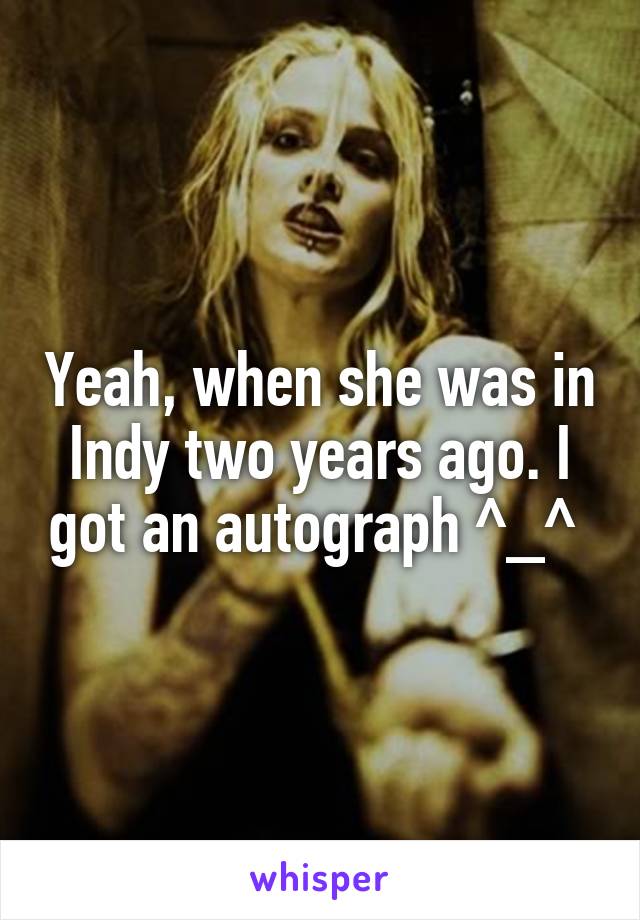Yeah, when she was in Indy two years ago. I got an autograph ^_^ 