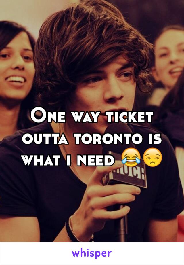 One way ticket outta toronto is what i need 😂😒
