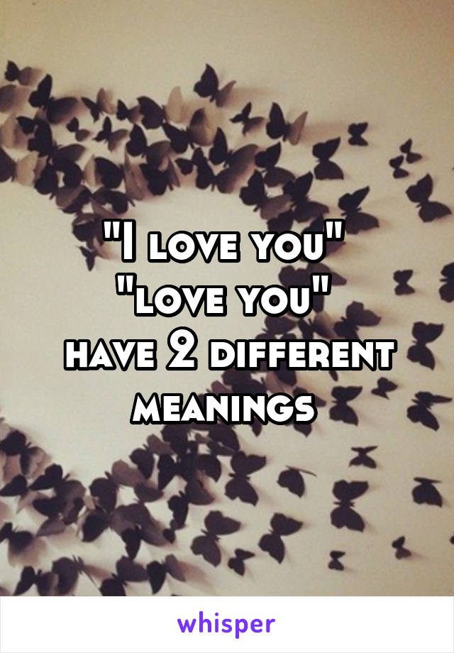 "I love you" 
"love you" 
have 2 different meanings 
