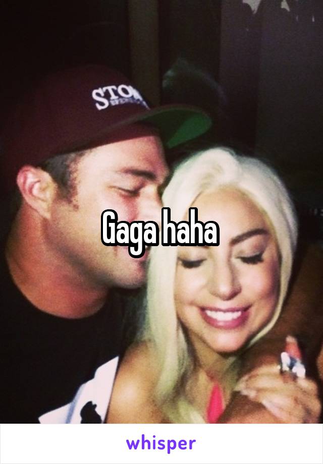 Gaga haha 