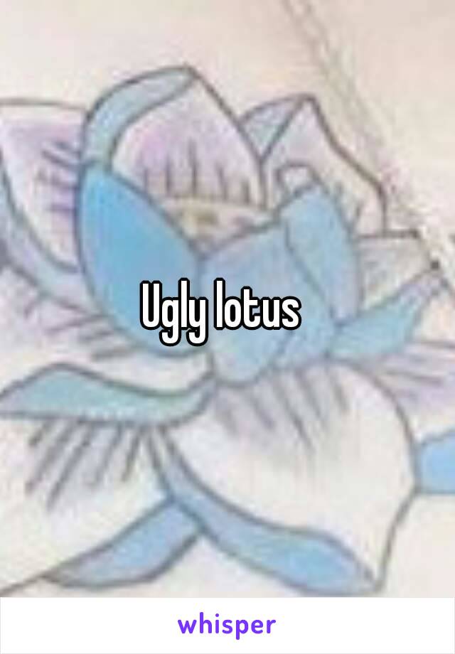 Ugly lotus 