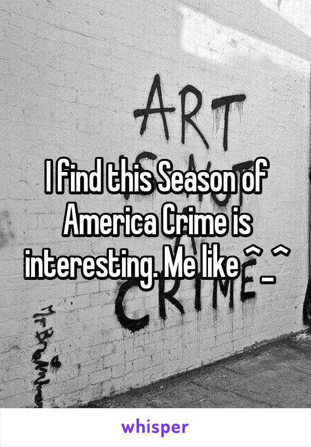 I find this Season of America Crime is interesting. Me like ^_^