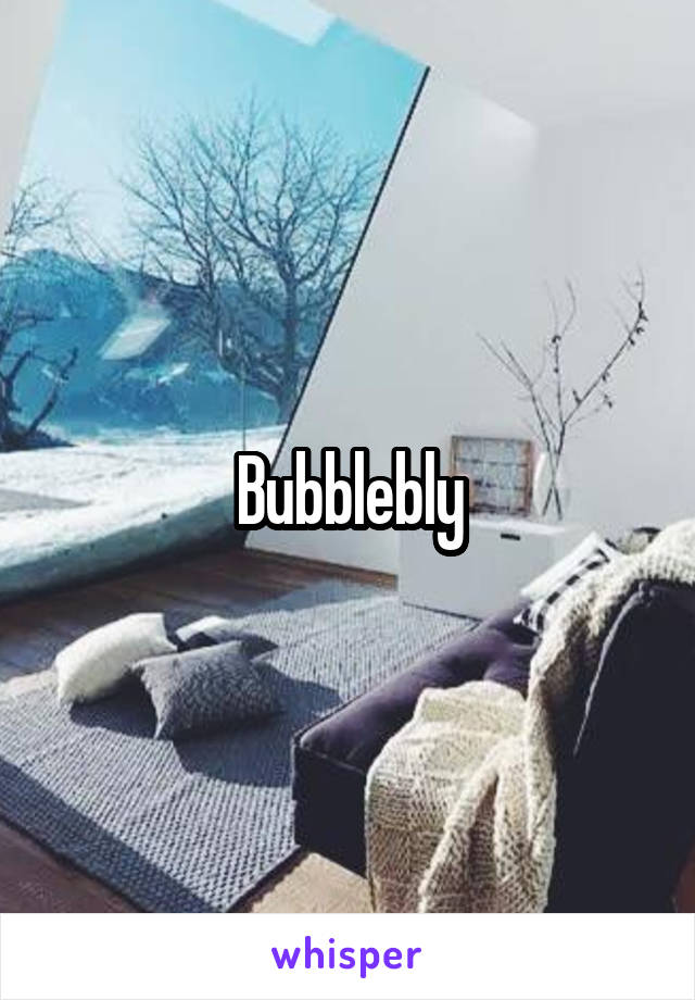 Bubblebly