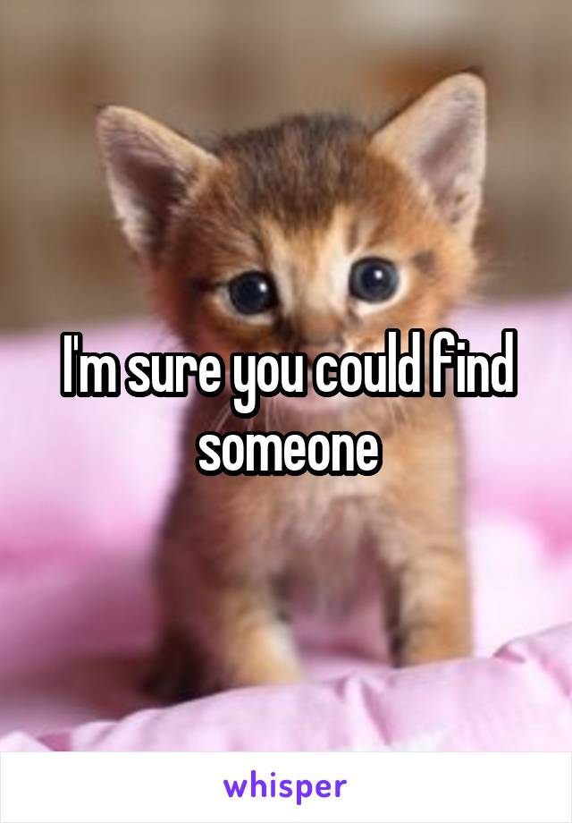 I'm sure you could find someone