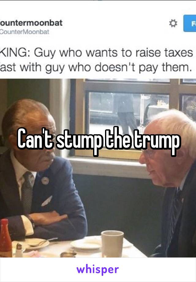 Can't stump the trump