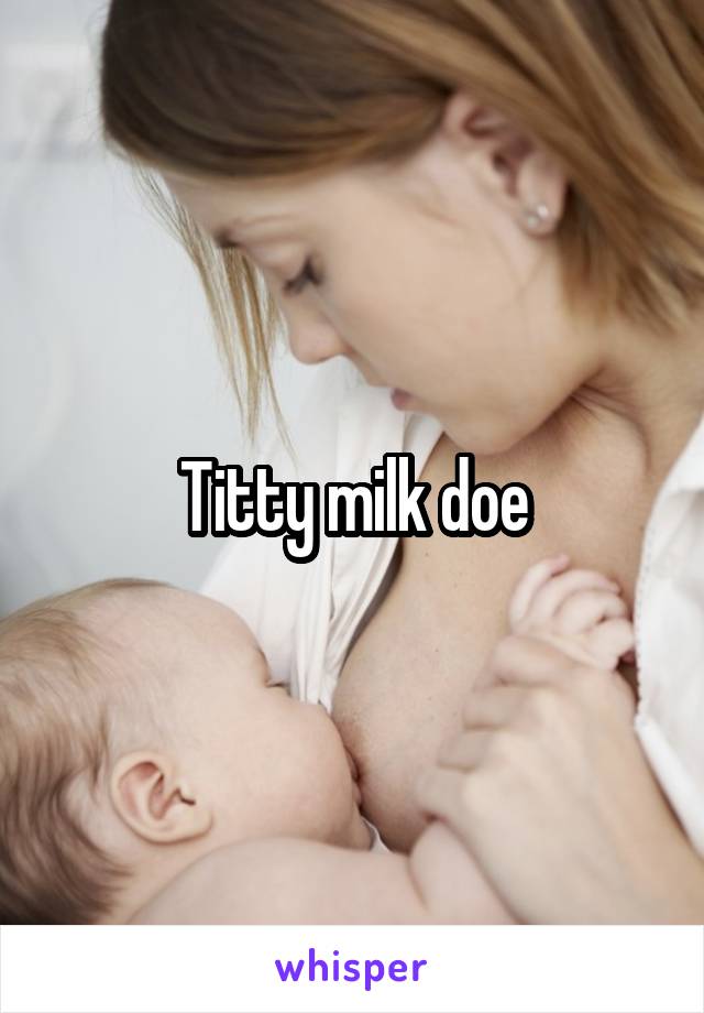 Titty milk doe
