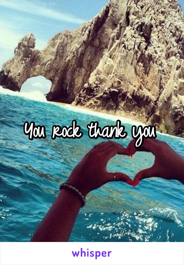 You rock thank you 