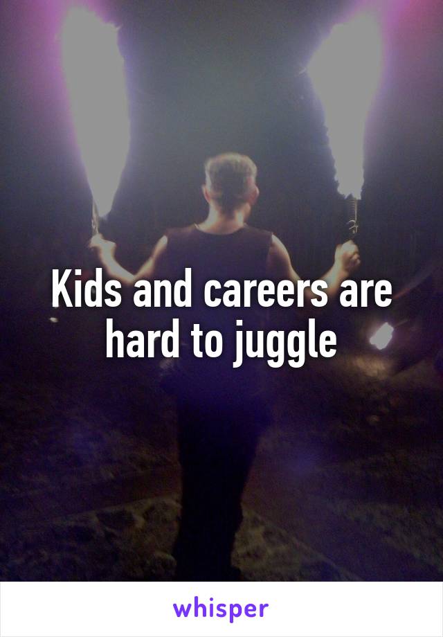 Kids and careers are hard to juggle