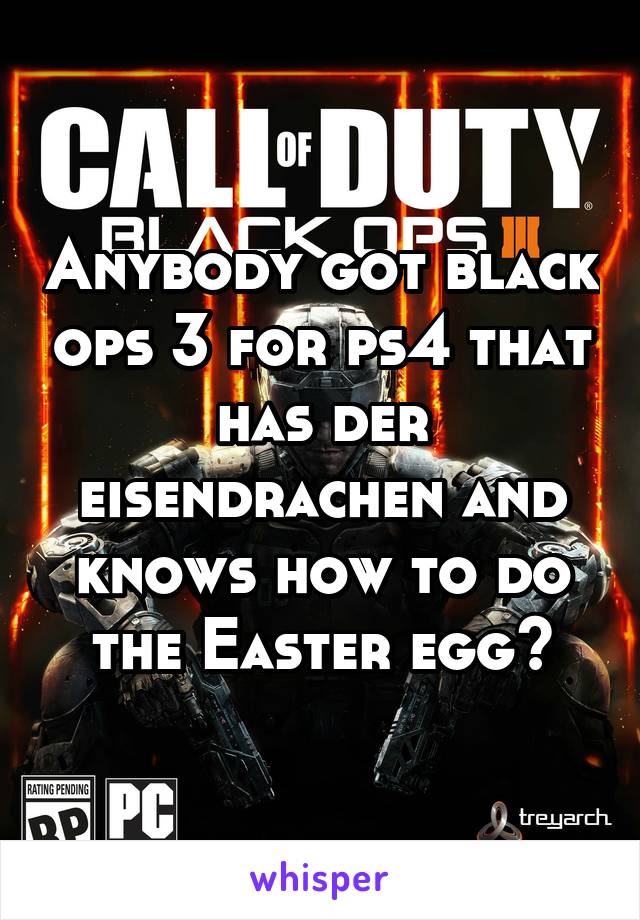 Anybody got black ops 3 for ps4 that has der eisendrachen and knows how to do the Easter egg?