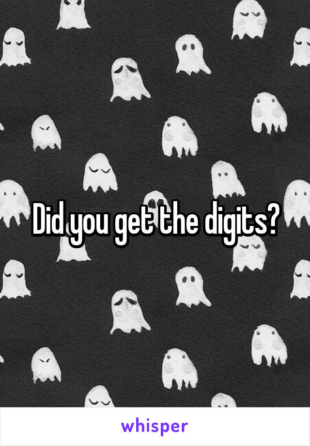 Did you get the digits?