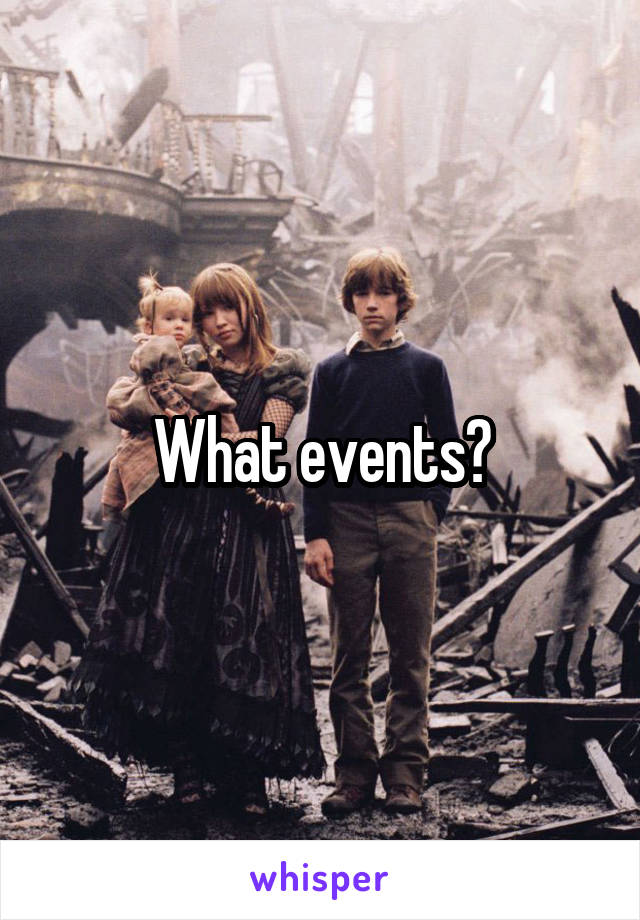 What events?