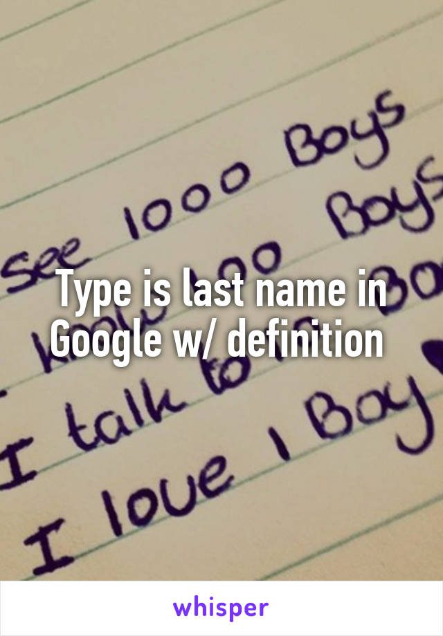 Type is last name in Google w/ definition 